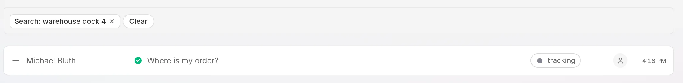 Liste de tickets avec le filtre Recherche sur « warehouse dock 4 » et un résultat, « Where is my order? » de Michael Bluth, sans cette phrase dans l’objet